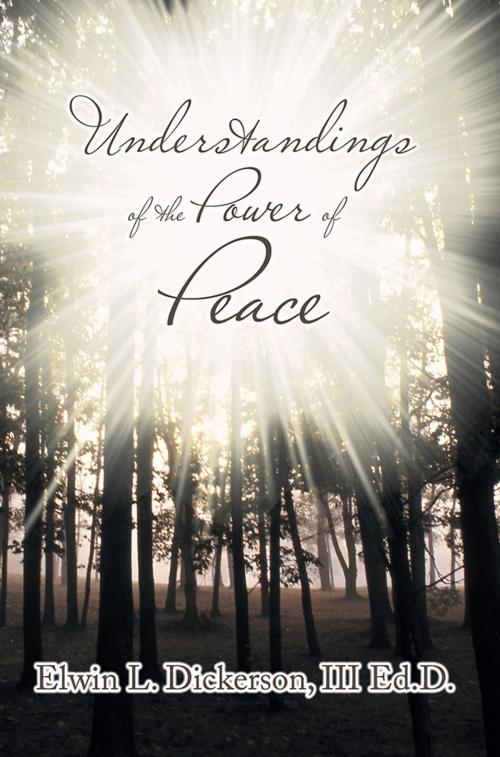 Cover of the book Understandings of the Power of Peace by Elwin L. Dickerson III Ed.D., WestBow Press