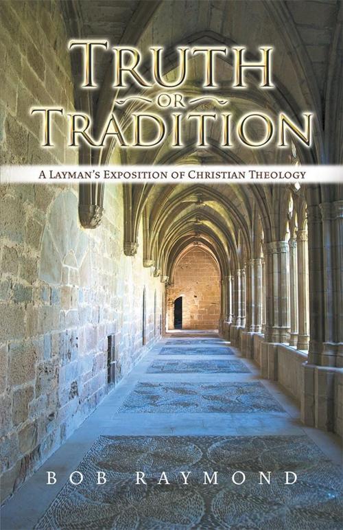 Cover of the book Truth or Tradition by Bob Raymond, WestBow Press