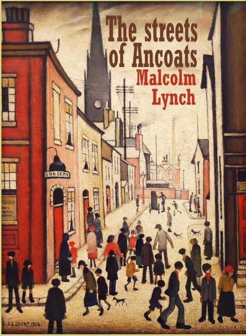 Cover of the book The Streets of Ancoats by Malcolm Lynch, Moorside Publications