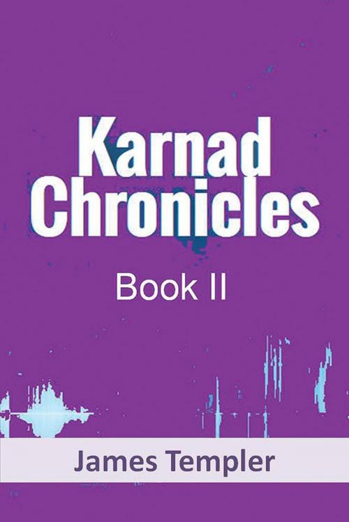 Cover of the book Karnad Chronicles Book Two by James Templer, Xlibris US