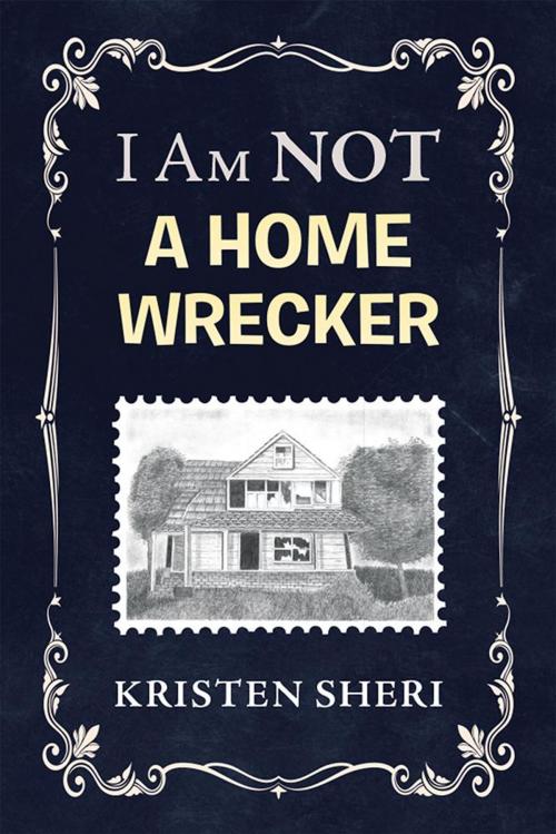 Cover of the book I Am Not a Home Wrecker by Kristen Sheri, Xlibris US
