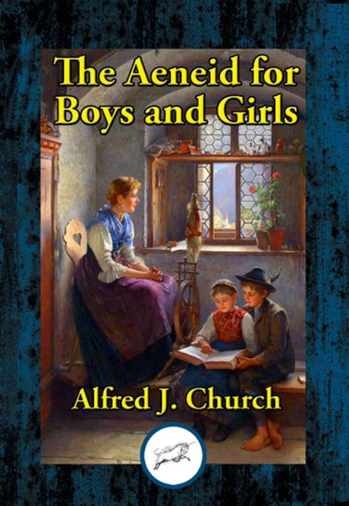 Cover of the book The Aeneid for Boys and Girls by Alfred J. Church, Dancing Unicorn Books