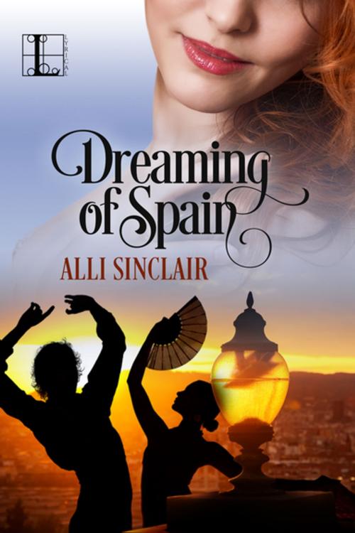 Cover of the book Dreaming of Spain by Alli Sinclair, Lyrical Press