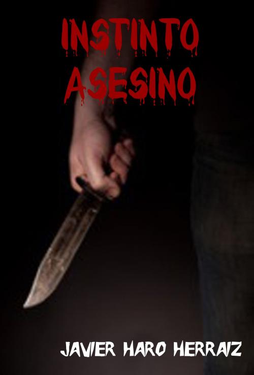 Cover of the book INSTINTO ASESINO by JAVIER HARO HERRAIZ, Javier Haro Herraiz