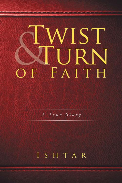 Cover of the book Twist & Turn of Faith by Ishtar, Xlibris AU