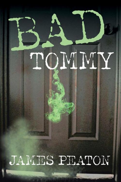 Cover of the book Bad Tommy by James Peaton, Xlibris US