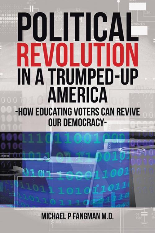 Cover of the book Political Revolution in a Trumped-Up America by Michael P Fangman M.D., Xlibris US