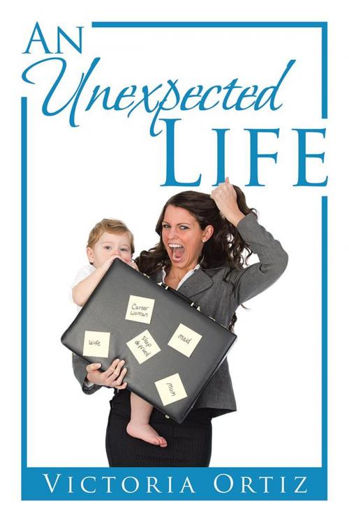 Cover of the book An Unexpected Life by Victoria Ortiz, Xlibris US