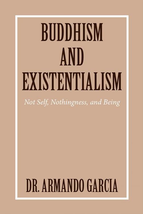 Cover of the book Buddhism and Existentialism by Dr. Armando Garcia, Xlibris US