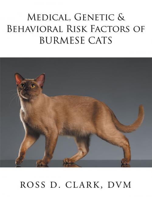 Cover of the book Medical, Genetic & Behavioral Risk Factors of Burmese Cats by Ross D. Clark DVM, Xlibris US
