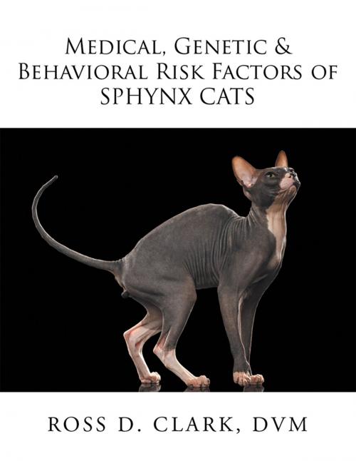 Cover of the book Medical, Genetic & Behavioral Risk Factors of Sphynx Cats by Ross D. Clark DVM, Xlibris US