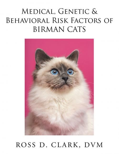 Cover of the book Medical, Genetic & Behavioral Risk Factors of Birman Cats by Ross D. Clark DVM, Xlibris US