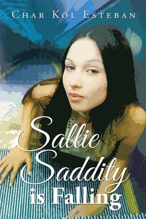 Cover of the book Sallie Saddity Is Falling by Char Kol Esteban, Xlibris US