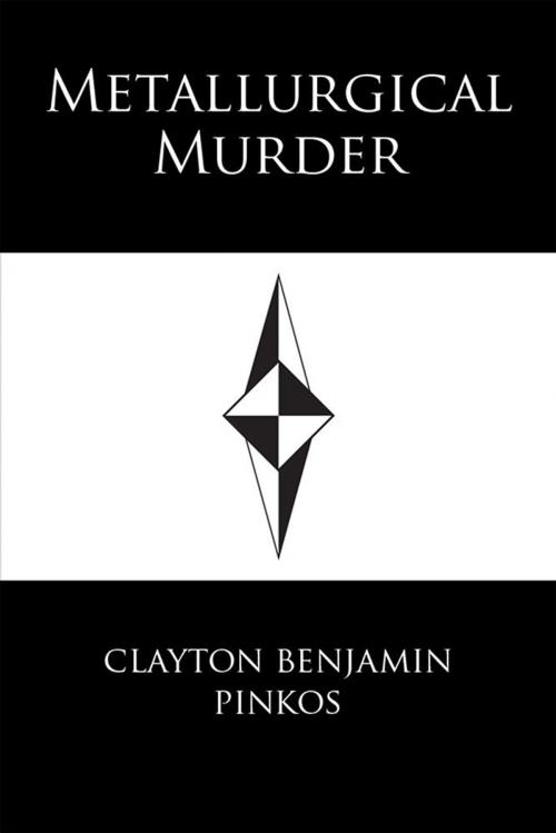 Cover of the book Metallurgical Murder by Clayton Benjamin Pinkos, Xlibris US