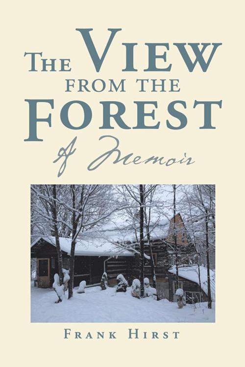 Cover of the book The View from the Forest by Frank Hirst, Xlibris US