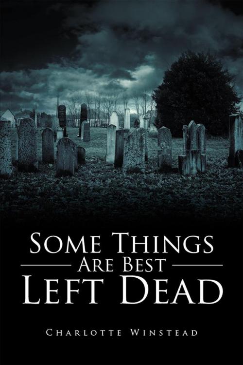 Cover of the book Some Things Are Best Left Dead by Charlotte Winstead, Xlibris US
