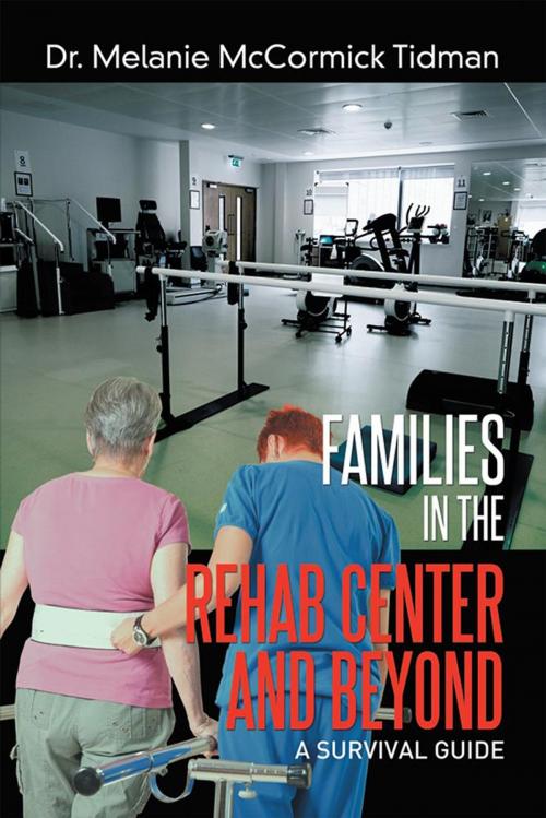 Cover of the book Families in the Rehab Center and Beyond by Dr. Melanie McCormick Tidman, Xlibris US