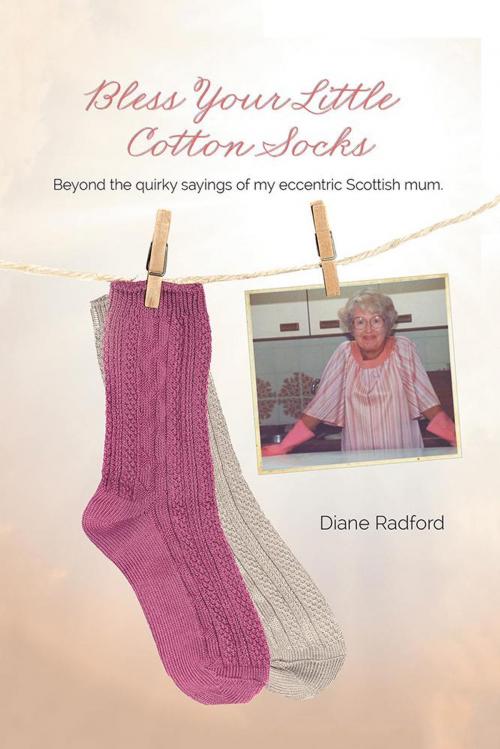 Cover of the book Bless Your Little Cotton Socks by Diane Radford, AuthorHouse