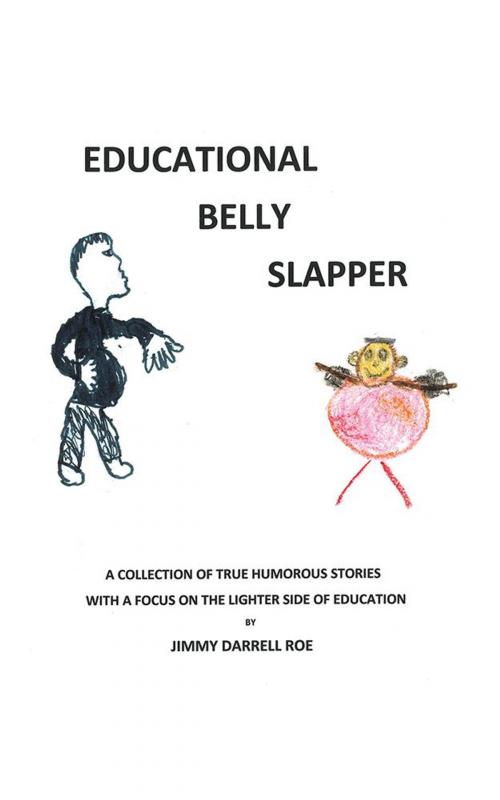 Cover of the book Educational Belly Slapper by Jimmy Darrell Roe, AuthorHouse