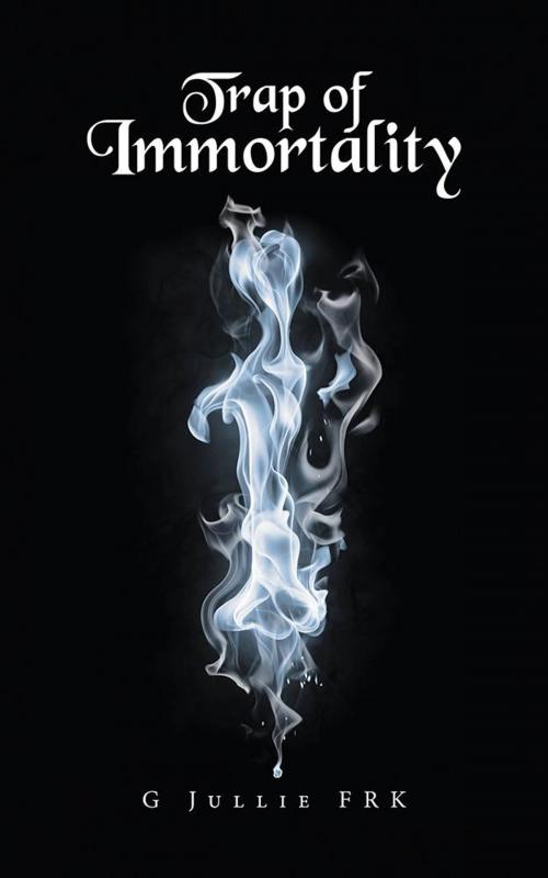 Cover of the book Trap of Immortality by G Jullie FRK, AuthorHouse UK