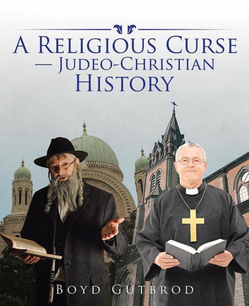 Cover of the book A Religious Curse—Judeo-Christian History by Boyd Gutbrod, iUniverse
