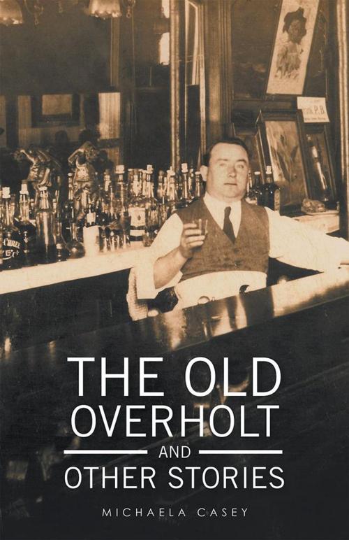 Cover of the book The Old Overholt and Other Stories by Michaela Casey, iUniverse