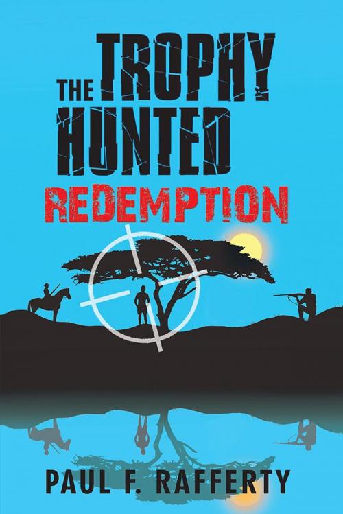 Cover of the book The Trophy Hunted Redemption by Paul F. Rafferty, iUniverse