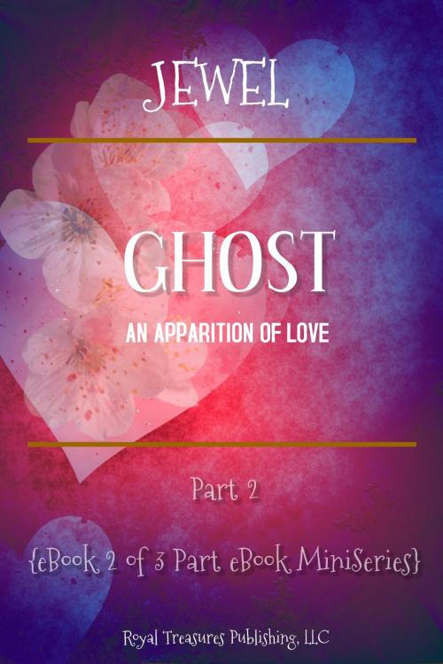 Cover of the book Ghost: An Apparition of Love by Jewel, Royal Treasures Publishing