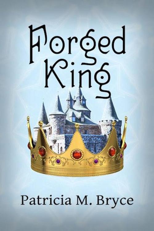 Cover of the book The Forged King by Patricia M. Bryce, Patricia M. Bryce