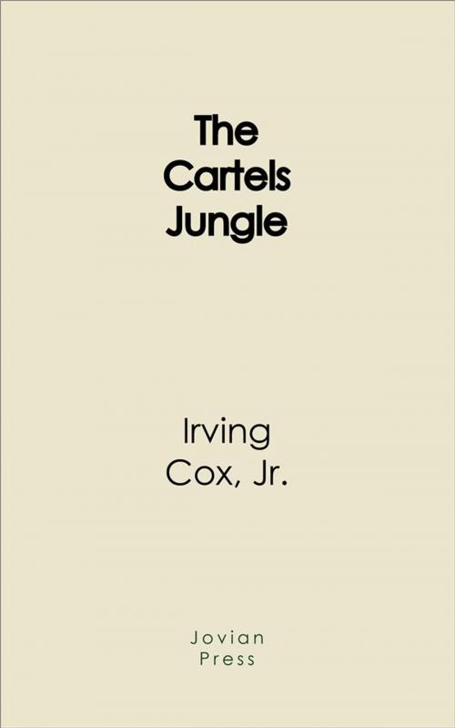 Cover of the book The Cartels Jungle by Jr., Irving Cox, Jovian Press