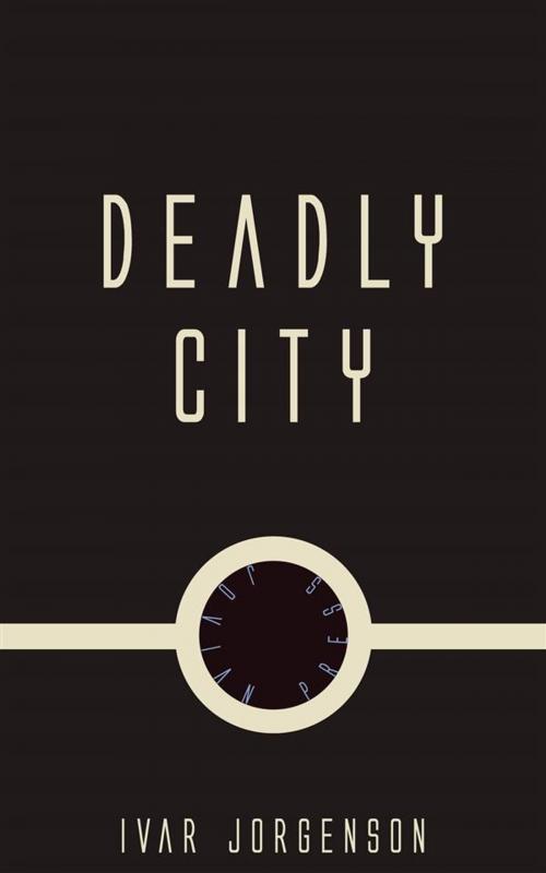 Cover of the book Deadly City by Ivar Jorgenson, Jovian Press