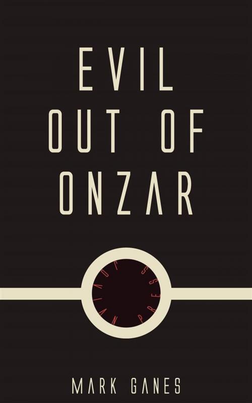 Cover of the book Evil Out of Onzar by Mark Ganes, Jovian Press