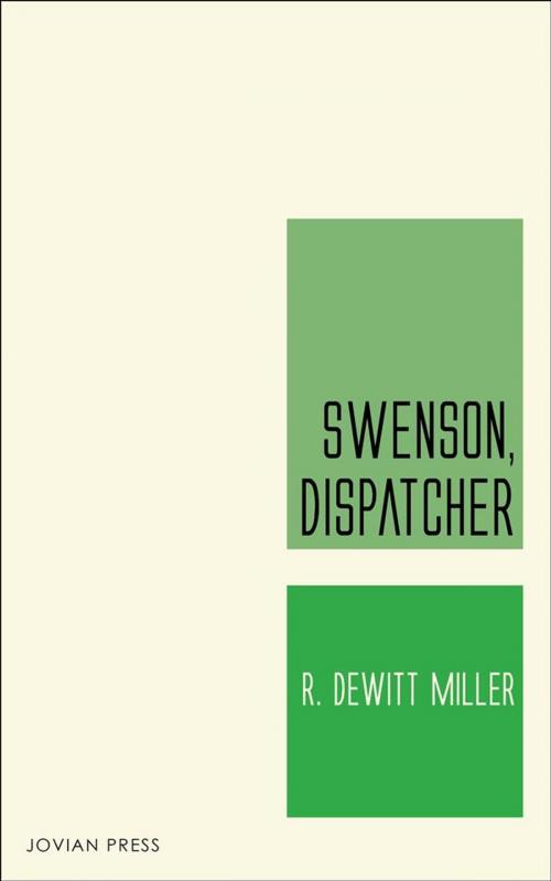Cover of the book Swenson, Dispatcher by R. Dewitt Miller, Jovian Press