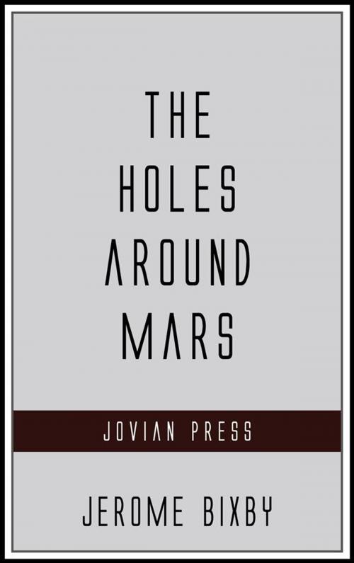 Cover of the book The Holes Around Mars by Jerome Bixby, Jovian Press