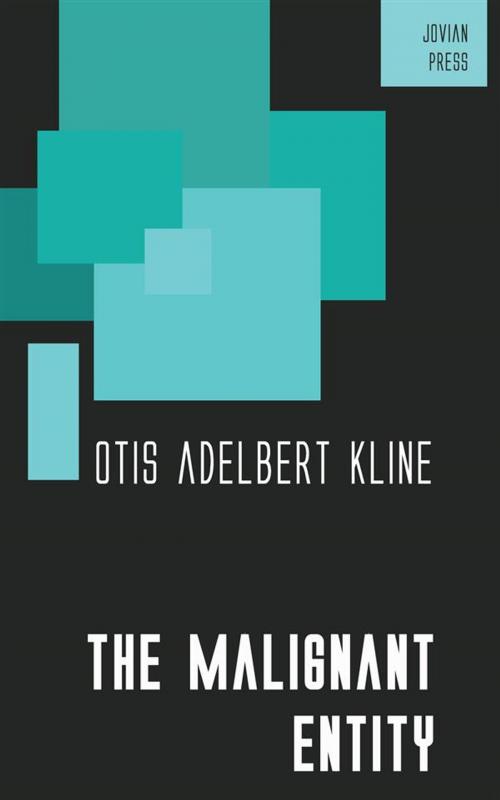 Cover of the book The Malignant Entity by Otis Adelbert Kline, Jovian Press