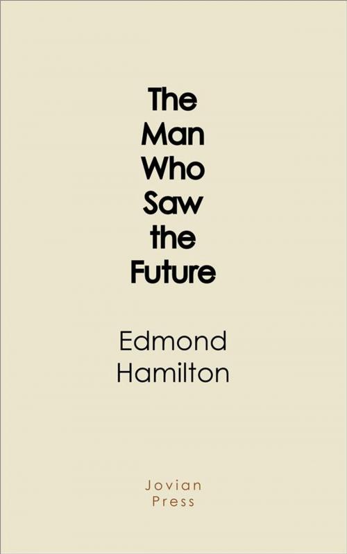 Cover of the book The Man Who Saw the Future by Edmond Hamilton, Jovian Press
