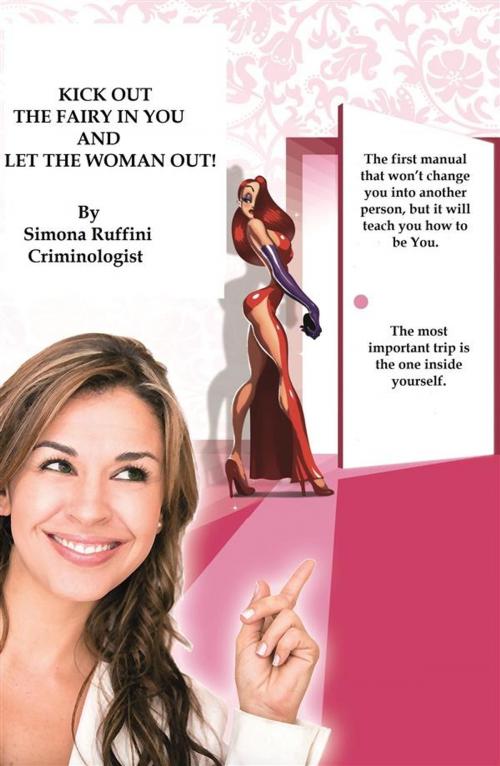 Cover of the book Kick out the Fairy in You and let the Woman out by Simona Ruffini, Simona Ruffini