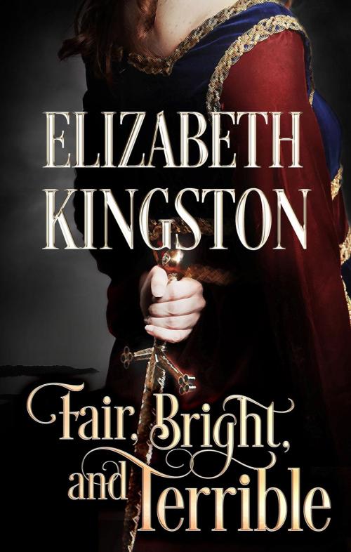 Cover of the book Fair, Bright, and Terrible by Elizabeth Kingston, Elizabeth Kingston