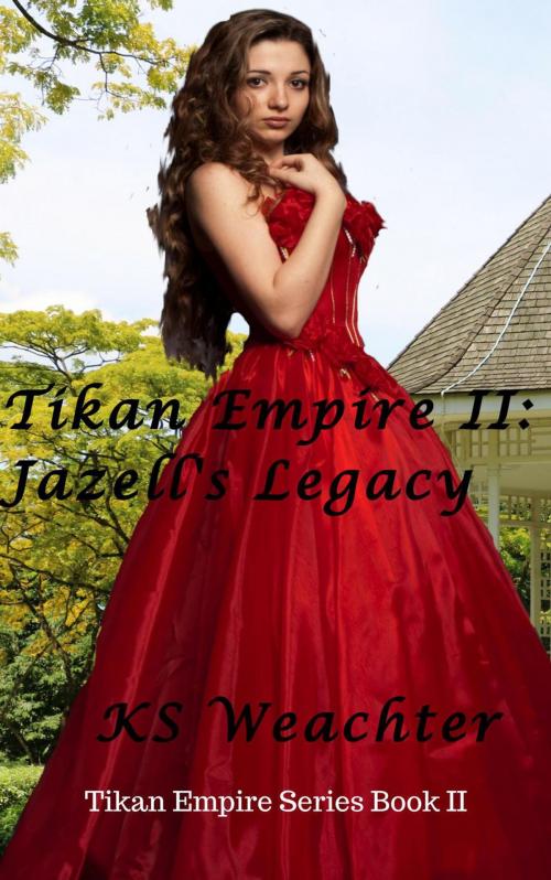 Cover of the book Tikan Empire II: Jazell's Legacy by KS Weachter, KS Weachter