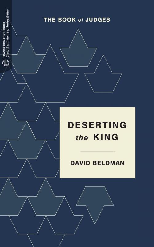 Cover of the book Deserting the King by David Beldman, Craig G. Bartholomew, Lexham Press