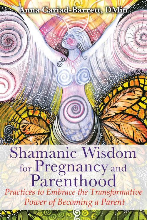 Cover of the book Shamanic Wisdom for Pregnancy and Parenthood by Anna Cariad-Barrett, DMin, Inner Traditions/Bear & Company