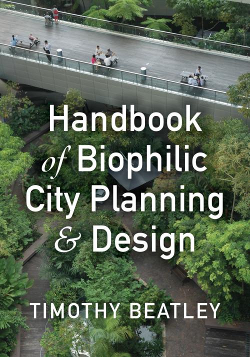 Cover of the book Handbook of Biophilic City Planning & Design by Timothy Beatley, Island Press