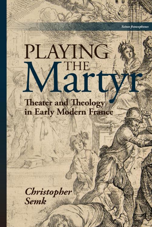 Cover of the book Playing the Martyr by Christopher Semk, Bucknell University Press