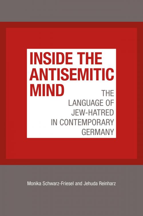 Cover of the book Inside the Antisemitic Mind by Monika Schwarz-Friesel, Jehuda Reinharz, Brandeis University Press