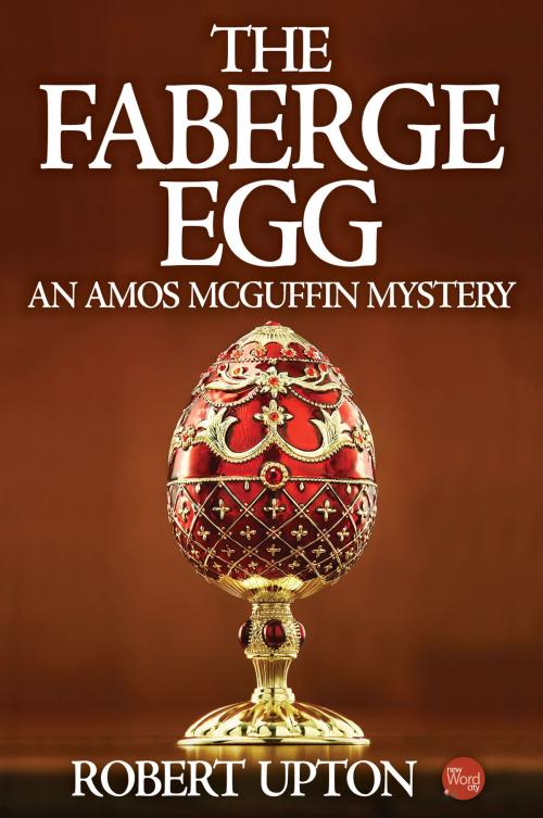 Cover of the book The Faberge Egg: An Amos McGuffin Mystery by Robert Upton, New Word City, Inc.