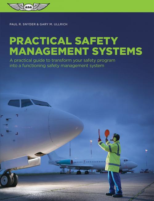 Cover of the book Practical Safety Management Systems by Paul R. Snyder, Gary Ullrich, Aviation Supplies & Academics, Inc.