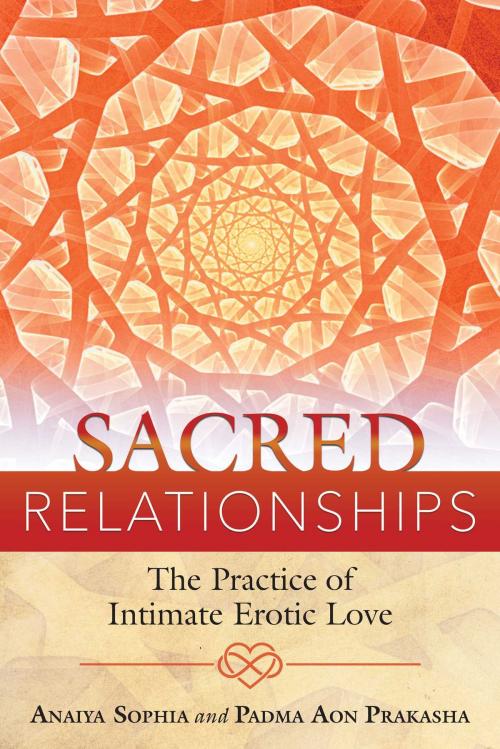 Cover of the book Sacred Relationships by Anaiya Sophia, Padma Aon Prakasha, Inner Traditions/Bear & Company