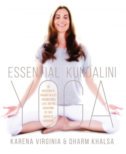 Cover of the book Essential Kundalini Yoga by Karena Virginia, Dharm Khalsa, Sounds True