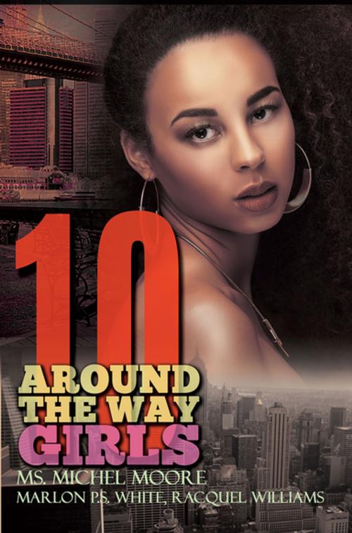 Cover of the book Around the Way Girls 10 by Ms. Michel Moore, Marlon P.S. White, Racquel Williams, Urban Books
