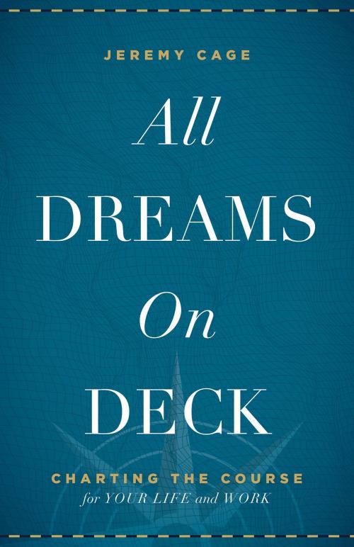 Cover of the book All Dreams on Deck by Jeremy Cage, Greenleaf Book Group Press